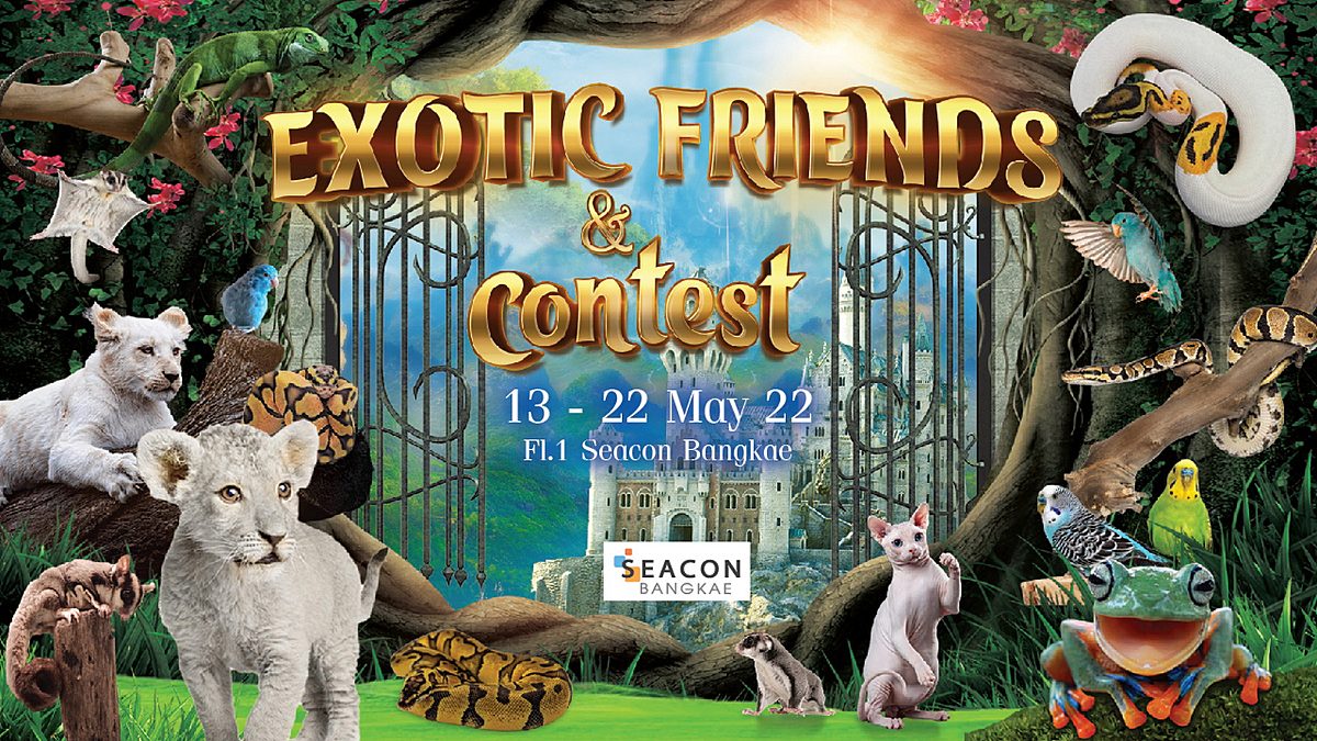 ครั้งแรกในไทย! 13 – 22 พ.ค. นี้ ซีคอน บางแค จัดงาน EXOTIC FRIENDS & contest ประกวดสัตว์ EXOTIC มากสุดเป็นประวัติกาล
